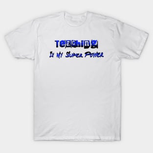 Teaching Is My Super Power T-Shirt